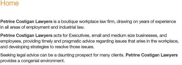 Petrine Costigan Lawyers is a boutique workplace law firm, drawing on years of experience in all areas of employment and industrial law.